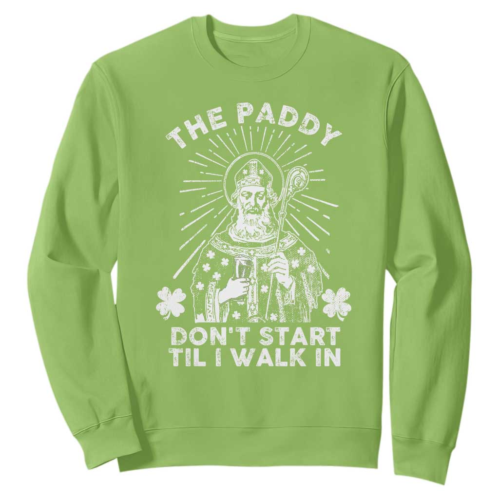 Funny The Paddy Don't Start Til I Walk In Sweatshirt St Patrick's Day Irish Beer TS11 Lime Print Your Wear