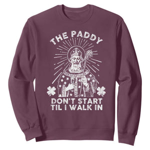Funny The Paddy Don't Start Til I Walk In Sweatshirt St Patrick's Day Irish Beer TS11 Maroon Print Your Wear