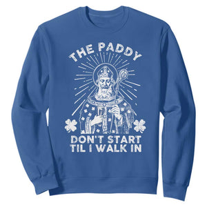 Funny The Paddy Don't Start Til I Walk In Sweatshirt St Patrick's Day Irish Beer TS11 Royal Blue Print Your Wear