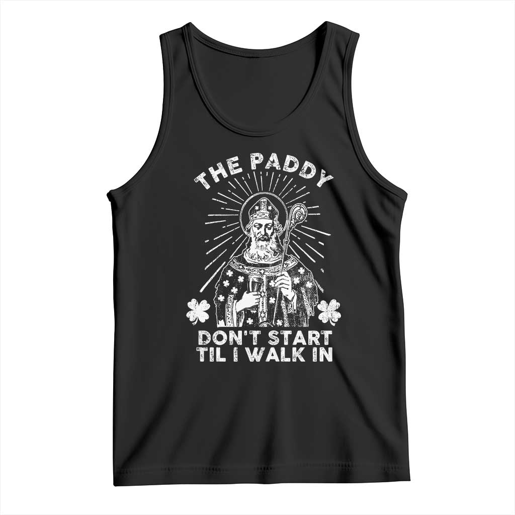 Funny The Paddy Don't Start Til I Walk In Tank Top St Patrick's Day Irish Beer TS11 Black Print Your Wear