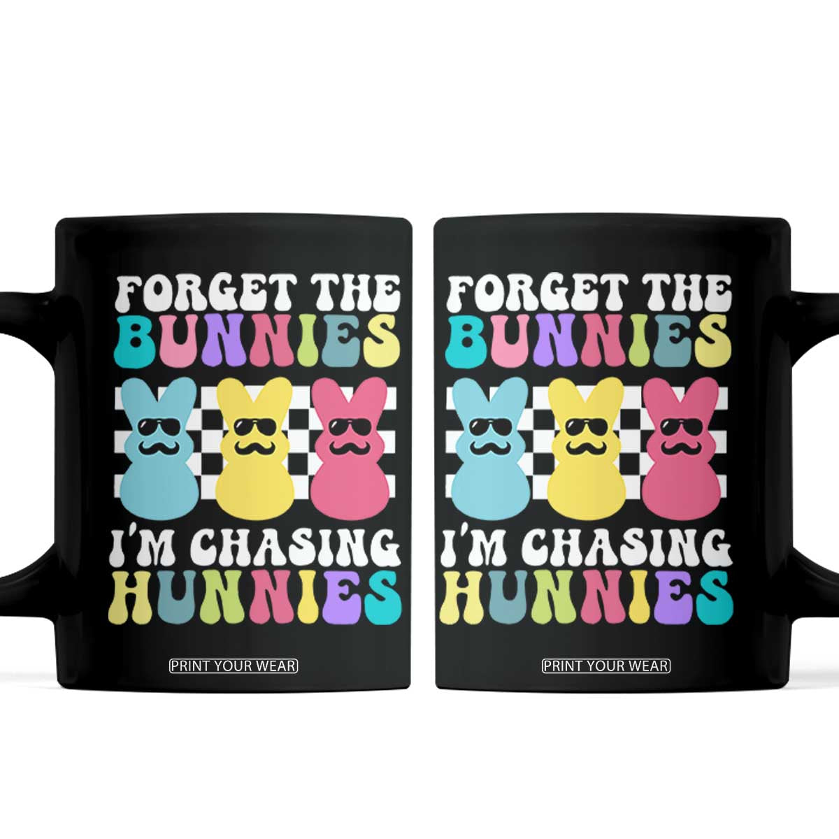Funny Easter Forget The Bunnies I Am Chasing Hunnies Coffee Mug TS11 Black Print Your Wear