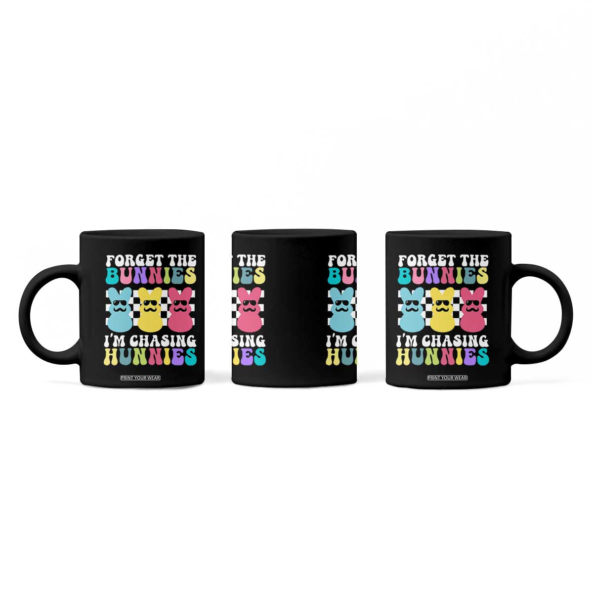 Funny Easter Forget The Bunnies I Am Chasing Hunnies Coffee Mug TS11 Print Your Wear