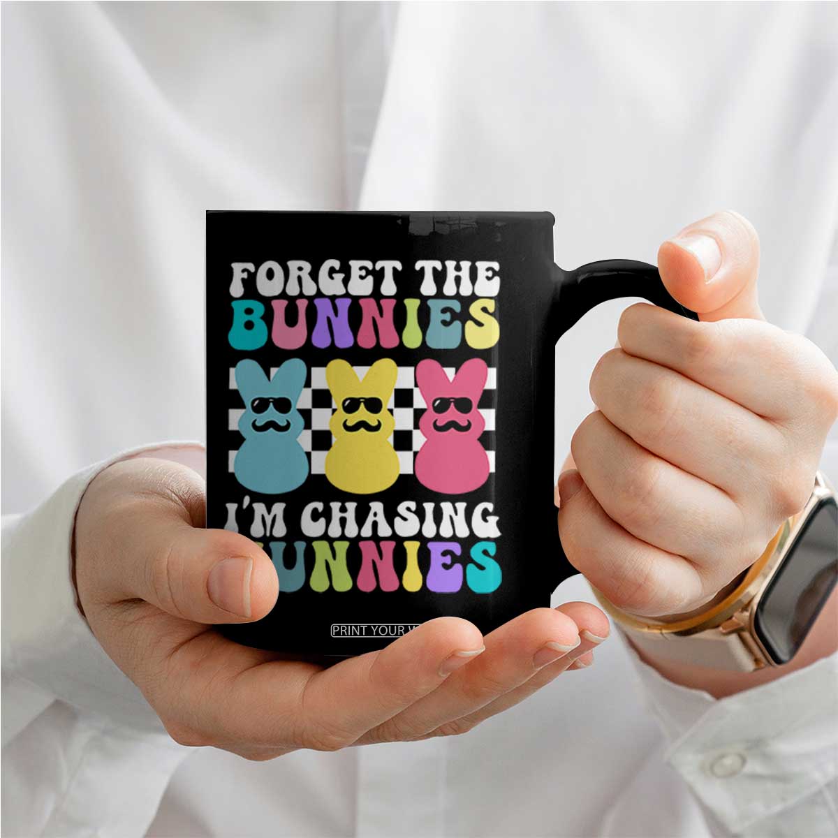 Funny Easter Forget The Bunnies I Am Chasing Hunnies Coffee Mug TS11 Print Your Wear