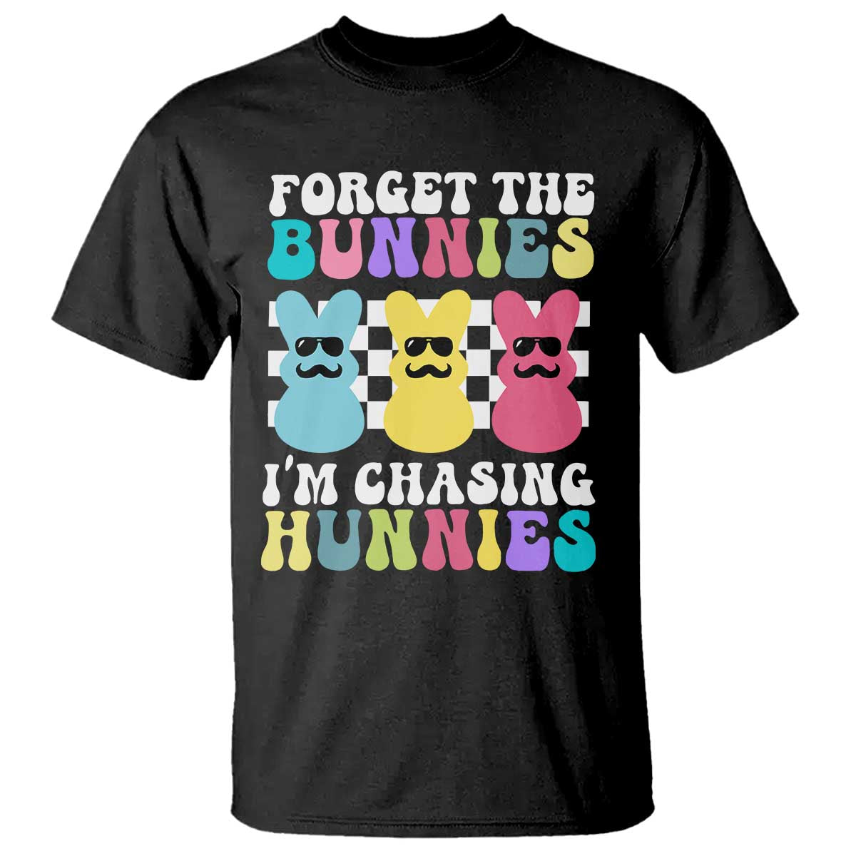 Funny Easter Forget The Bunnies I Am Chasing Hunnies T Shirt TS11 Black Print Your Wear