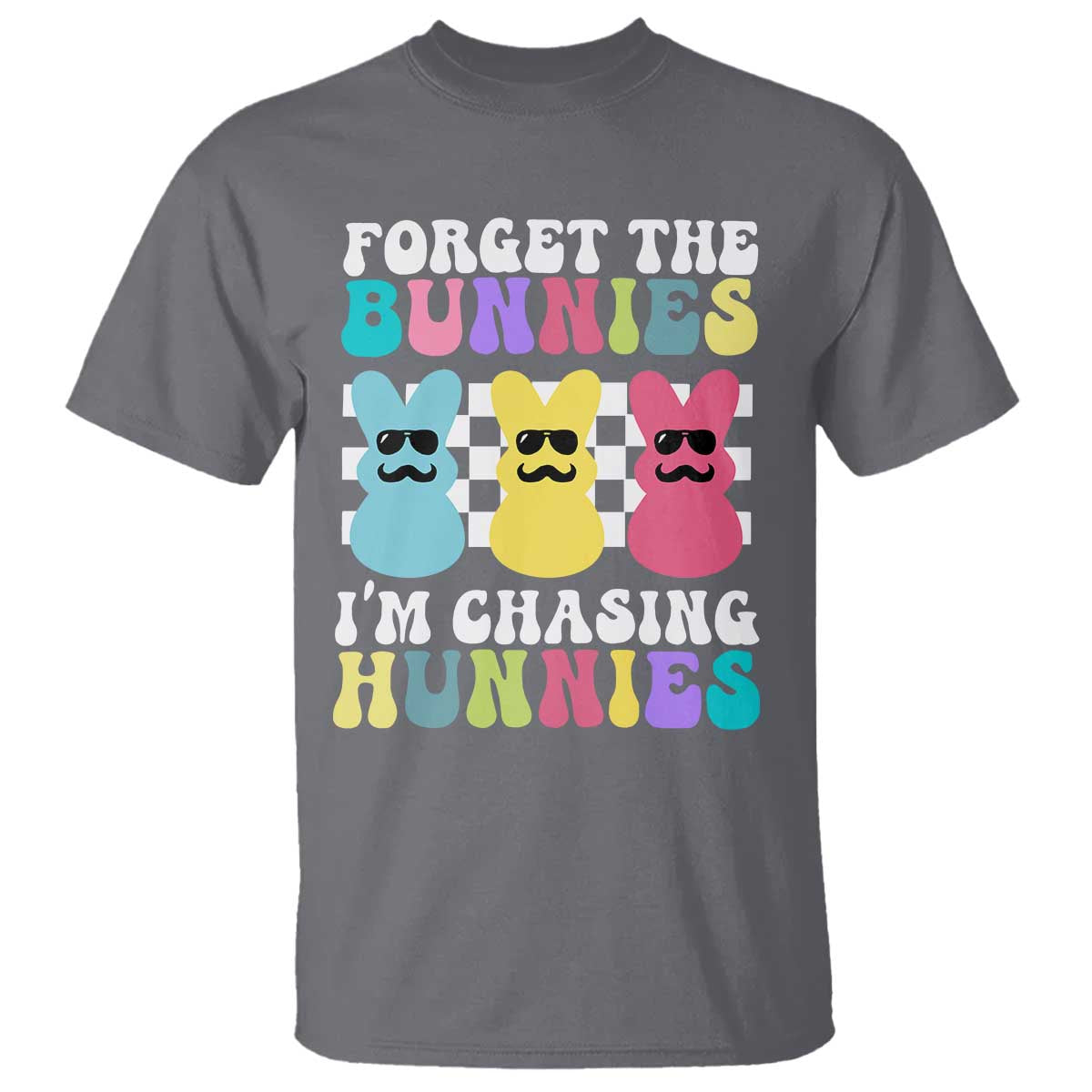 Funny Easter Forget The Bunnies I Am Chasing Hunnies T Shirt TS11 Charcoal Print Your Wear