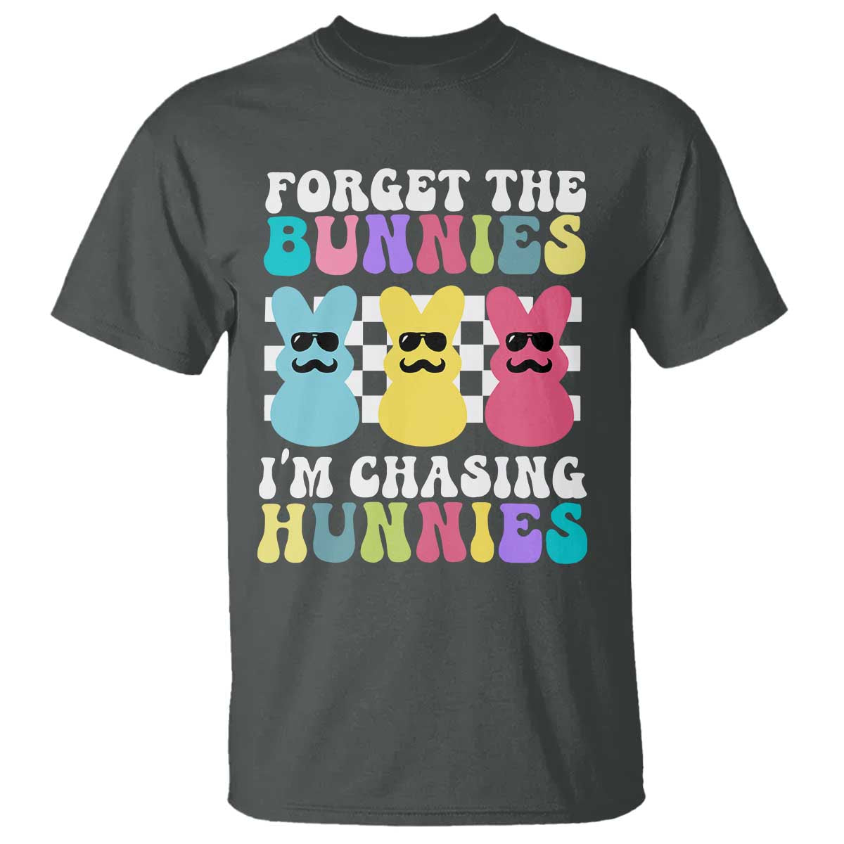 Funny Easter Forget The Bunnies I Am Chasing Hunnies T Shirt TS11 Dark Heather Print Your Wear