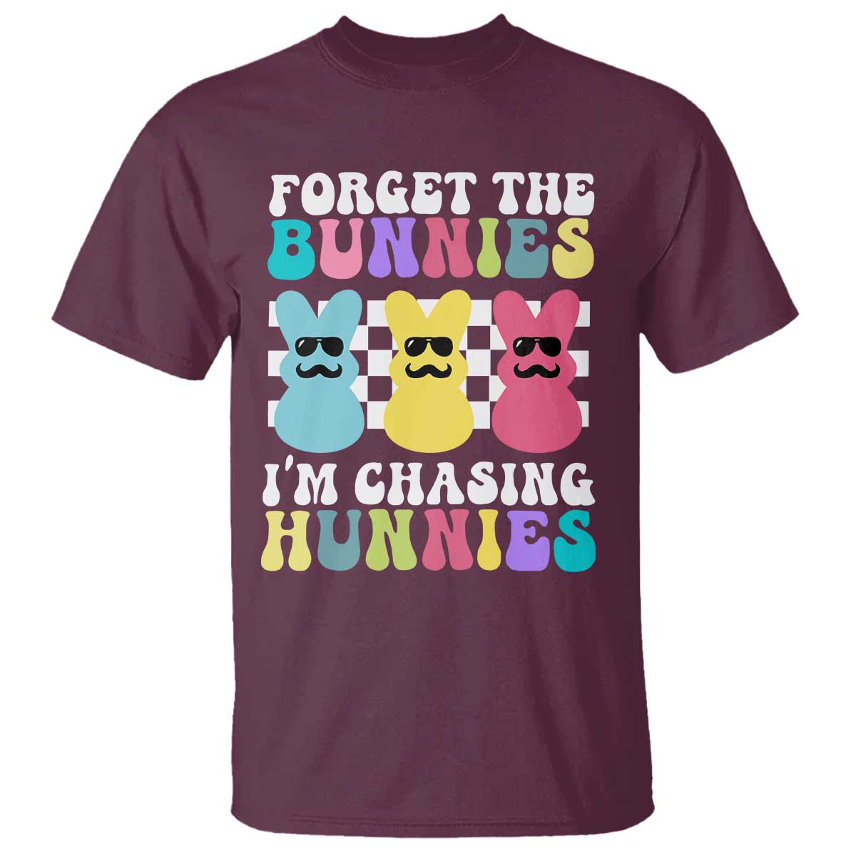 Funny Easter Forget The Bunnies I Am Chasing Hunnies T Shirt TS11 Maroon Print Your Wear