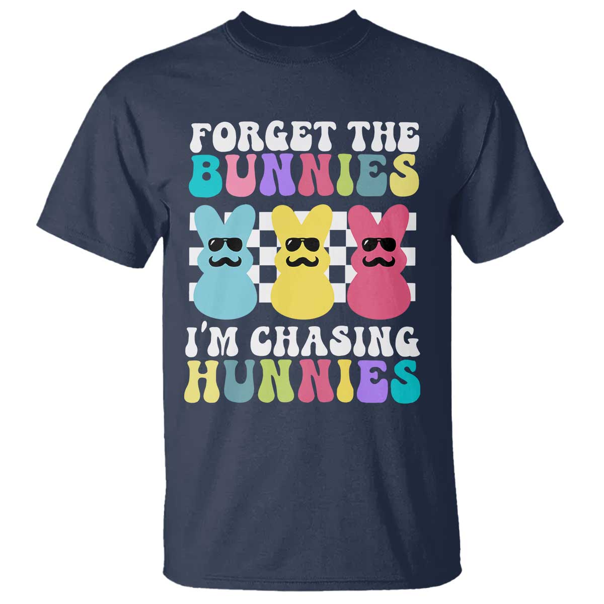 Funny Easter Forget The Bunnies I Am Chasing Hunnies T Shirt TS11 Navy Print Your Wear