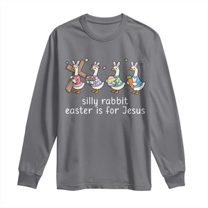Funny Easter Day Silly Goose Long Sleeve Shirt Silly Rabbit Easter Is For Jesus TS11 Charcoal Print Your Wear