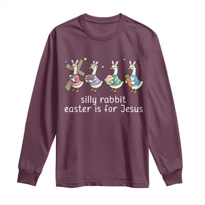 Funny Easter Day Silly Goose Long Sleeve Shirt Silly Rabbit Easter Is For Jesus TS11 Maroon Print Your Wear