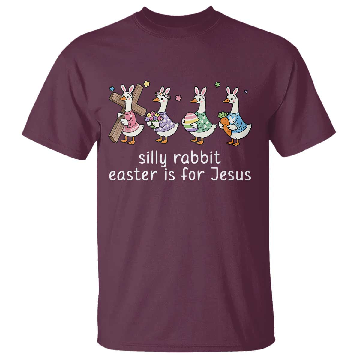 Funny Easter Day Silly Goose T Shirt Silly Rabbit Easter Is For Jesus TS11 Maroon Print Your Wear