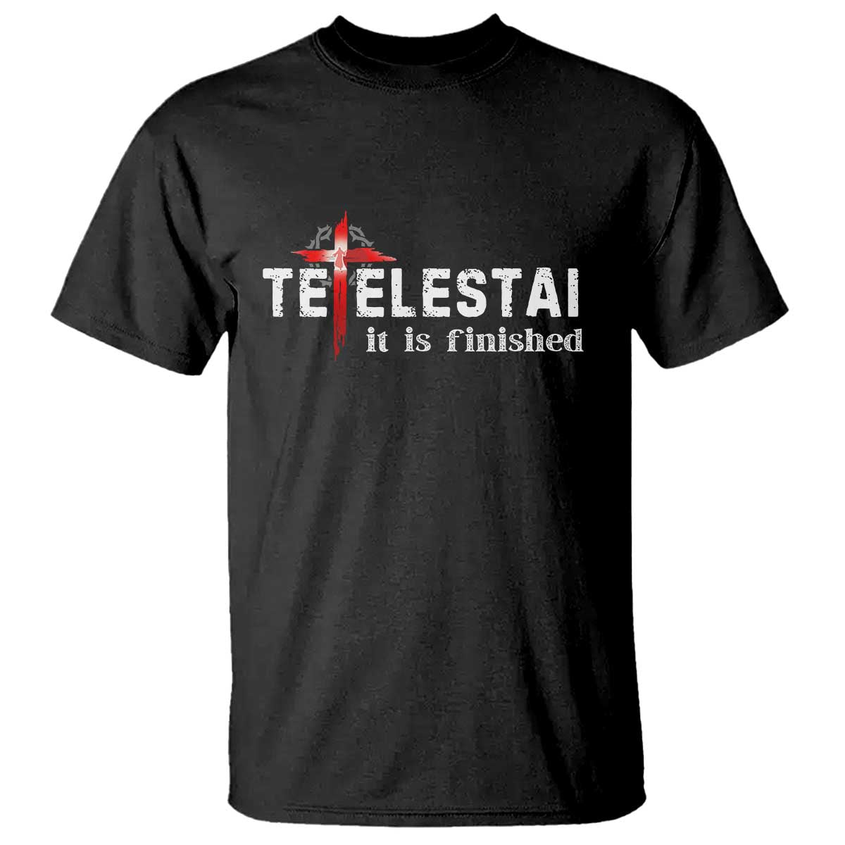 Tetelestai It Is Finished T Shirt Jesus Last Words Christian Easter TS11 Black Print Your Wear