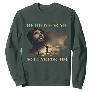 Jesus He Dided For Me So I Live For Him Sweatshirt Christian Religious Bible TS11 Dark Forest Green Print Your Wear