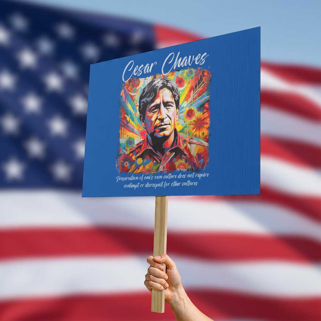 Cesar Chavez Protest Sign Preservation Of Ones Own Culture Does Not Require Contempt TS11 Horizontal 18