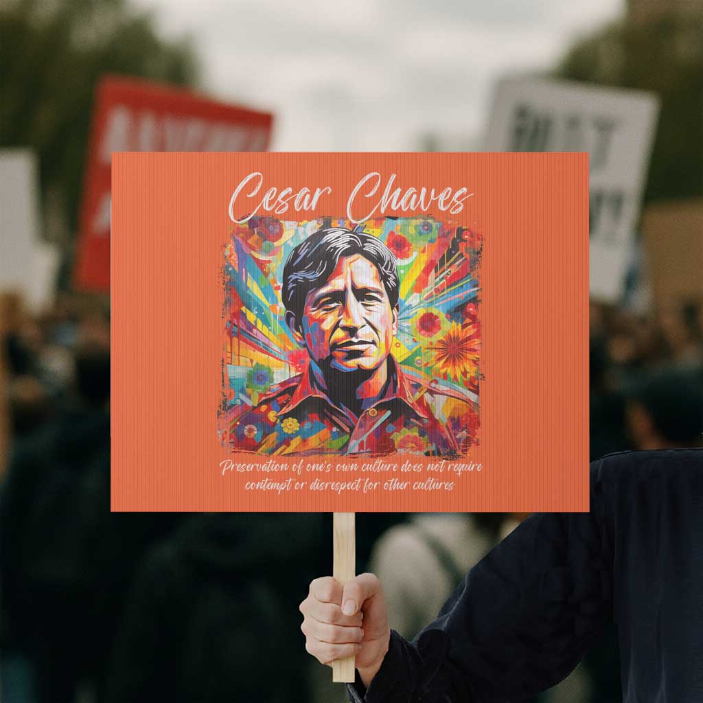 Cesar Chavez Protest Sign Preservation Of Ones Own Culture Does Not Require Contempt TS11 Horizontal 18