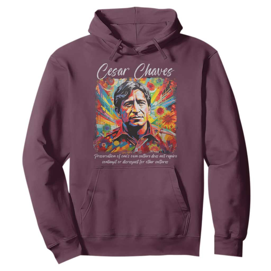 Cesar Chavez Hoodie Preservation Of Ones Own Culture Does Not Require Contempt TS11 Maroon Print Your Wear