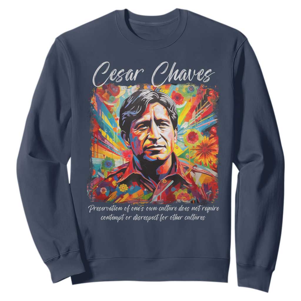 Cesar Chavez Sweatshirt Preservation Of Ones Own Culture Does Not Require Contempt TS11 Navy Print Your Wear