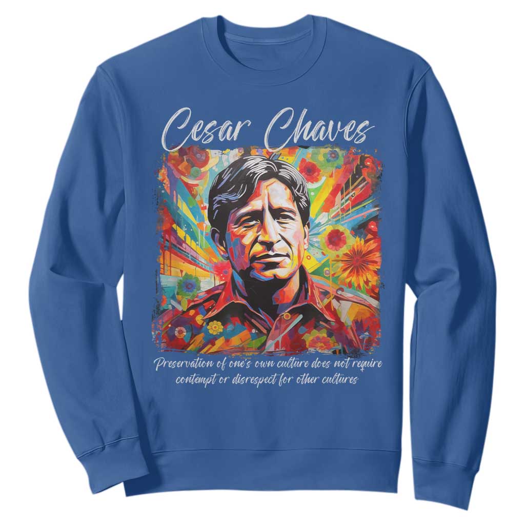 Cesar Chavez Sweatshirt Preservation Of Ones Own Culture Does Not Require Contempt TS11 Royal Blue Print Your Wear