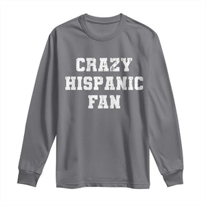 Crazy Hispanic Fan Long Sleeve Shirt Funny Basketball Latino Pride TS11 Charcoal Print Your Wear