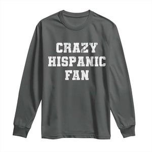 Crazy Hispanic Fan Long Sleeve Shirt Funny Basketball Latino Pride TS11 Dark Heather Print Your Wear