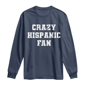 Crazy Hispanic Fan Long Sleeve Shirt Funny Basketball Latino Pride TS11 Navy Print Your Wear