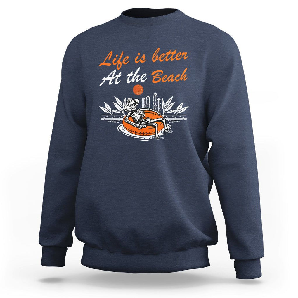 Summer Vacation Sweatshirt Life Is Better At The Beach Funny Skeleton TS11 Navy Print Your Wear
