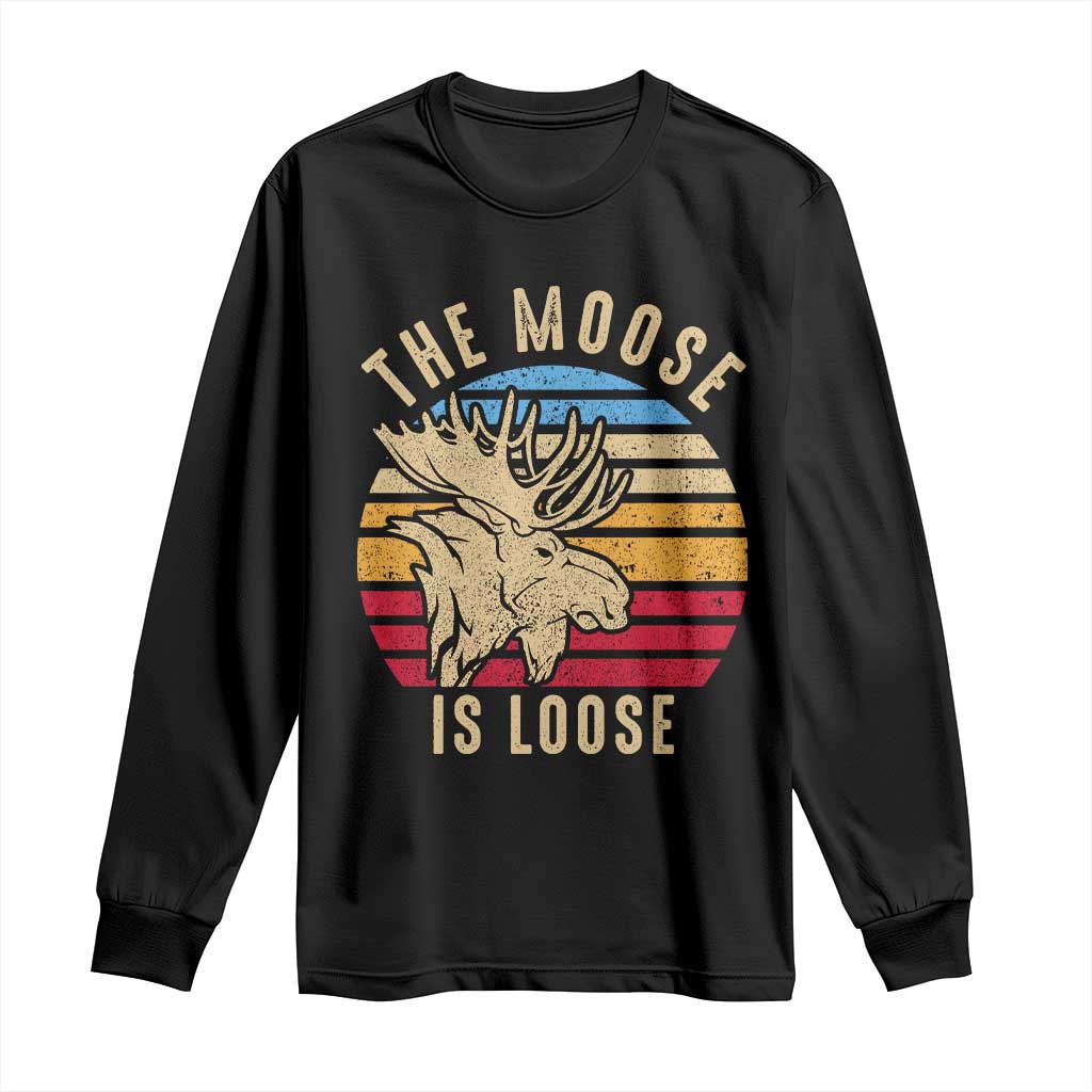 Funny The Moose Is Loose Long Sleeve Shirt Moose Lover Retro Vintage TS11 Black Print Your Wear