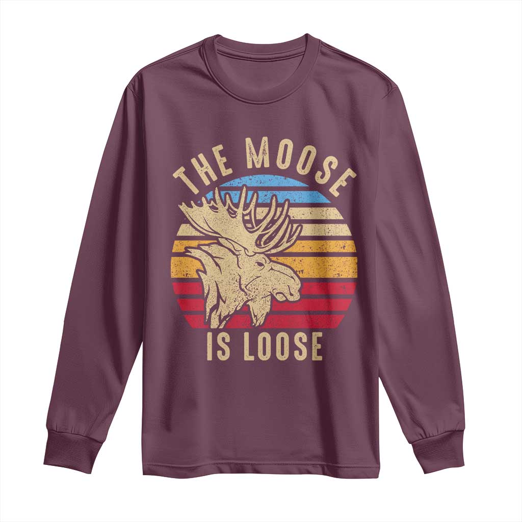 Funny The Moose Is Loose Long Sleeve Shirt Moose Lover Retro Vintage TS11 Maroon Print Your Wear