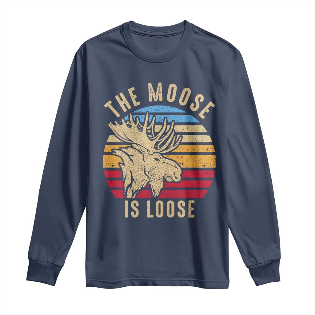 Funny The Moose Is Loose Long Sleeve Shirt Moose Lover Retro Vintage TS11 Navy Print Your Wear