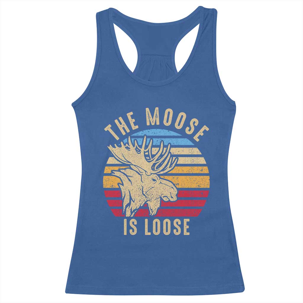 Funny The Moose Is Loose Racerback Tank Top Moose Lover Retro Vintage TS11 Royal Blue Print Your Wear