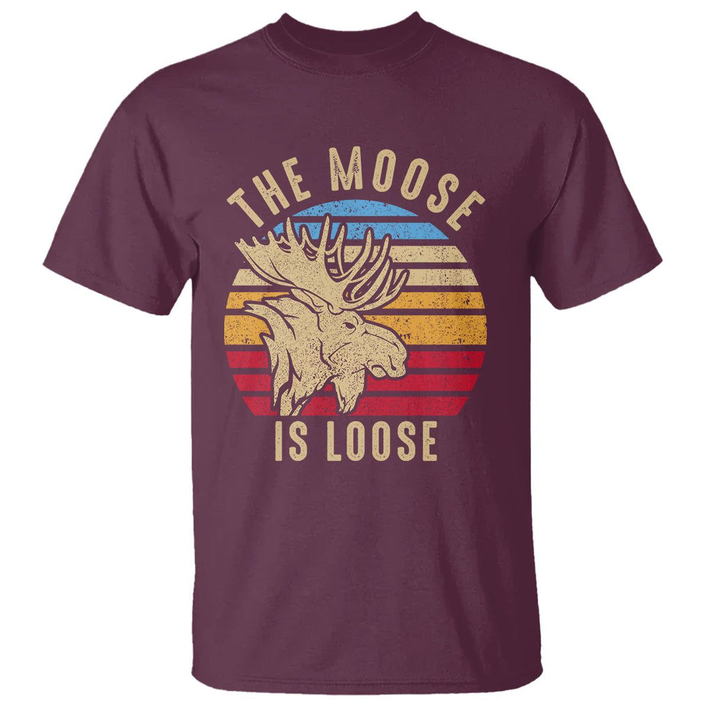 Funny The Moose Is Loose T Shirt Moose Lover Retro Vintage TS11 Maroon Print Your Wear