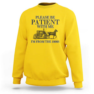 Please Be Patient With Me I'm From The 1900s Sweatshirt Vintage Carriage TS11 Daisy Print Your Wear