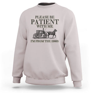 Please Be Patient With Me I'm From The 1900s Sweatshirt Vintage Carriage TS11 Ice Gray Print Your Wear