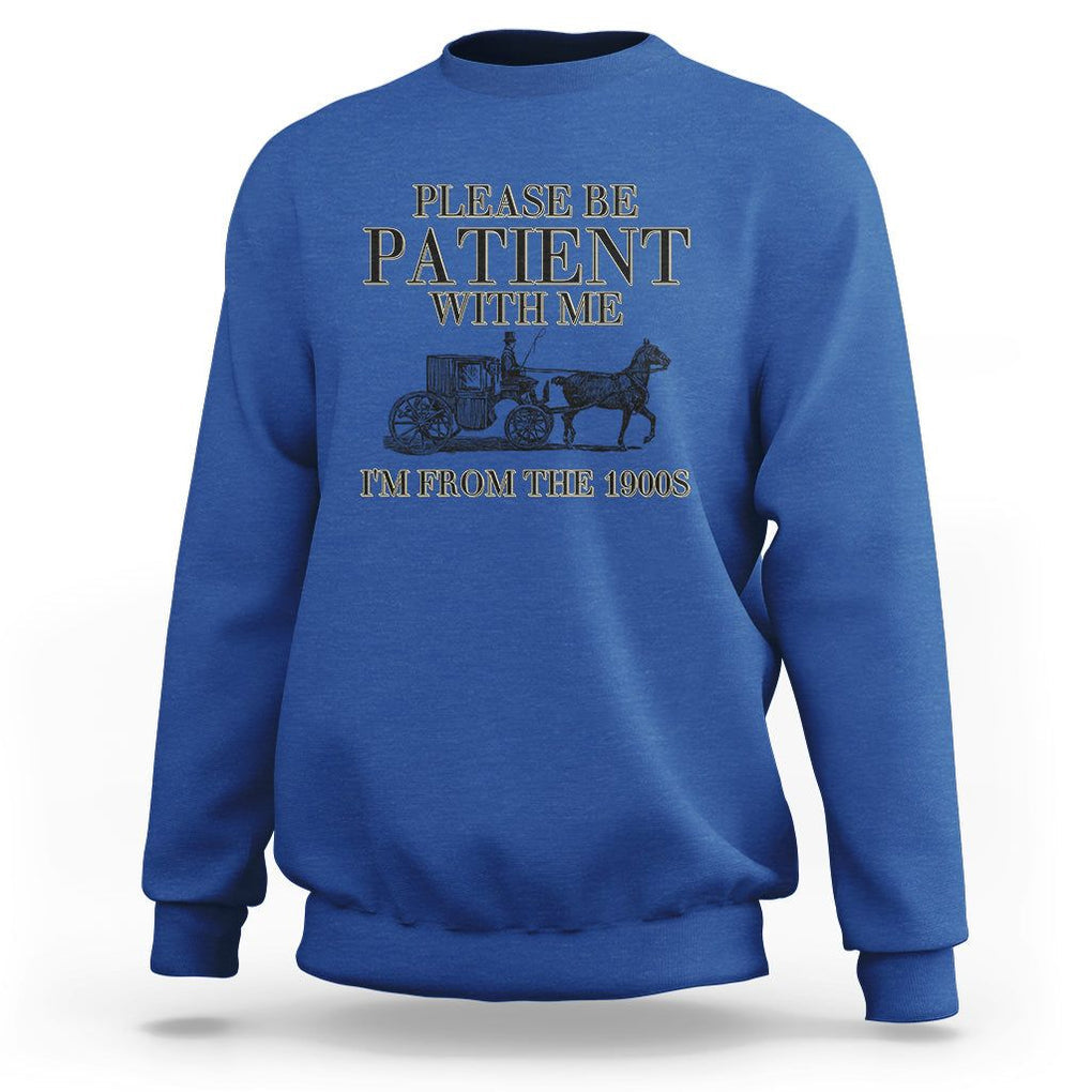 Please Be Patient With Me I'm From The 1900s Sweatshirt Vintage Carriage TS11 Royal Blue Print Your Wear