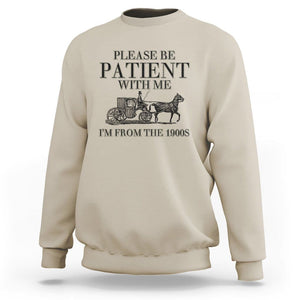 Please Be Patient With Me I'm From The 1900s Sweatshirt Vintage Carriage TS11 Sand Print Your Wear