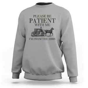 Please Be Patient With Me I'm From The 1900s Sweatshirt Vintage Carriage TS11 Sport Gray Print Your Wear