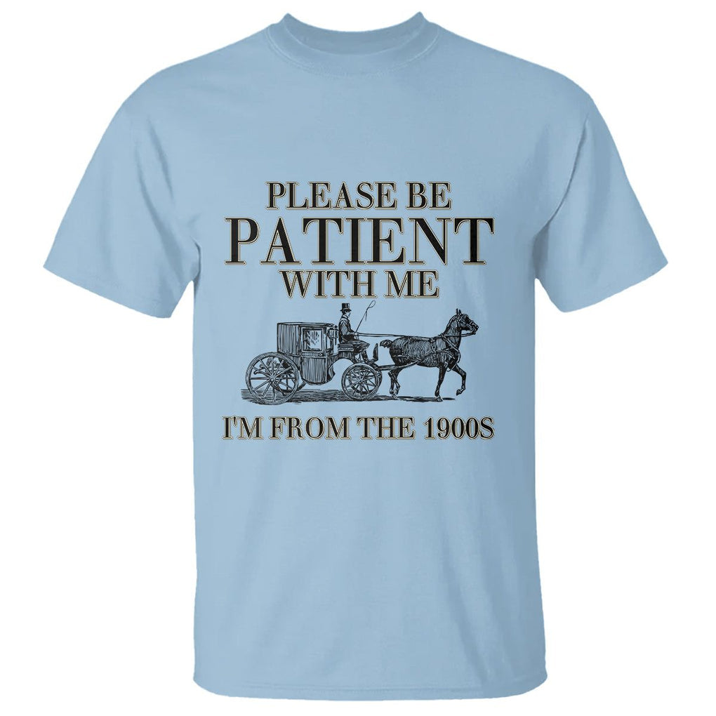 Please Be Patient With Me I'm From The 1900s T Shirt Vintage Carriage TS11 Light Blue Print Your Wear