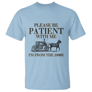 Please Be Patient With Me I'm From The 1900s T Shirt Vintage Carriage TS11 Light Blue Print Your Wear