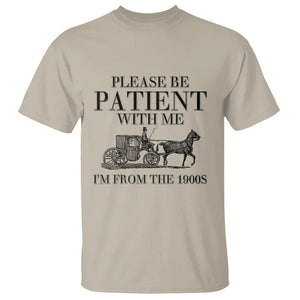 Please Be Patient With Me I'm From The 1900s T Shirt Vintage Carriage TS11 Sand Print Your Wear