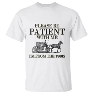 Please Be Patient With Me I'm From The 1900s T Shirt Vintage Carriage TS11 White Print Your Wear