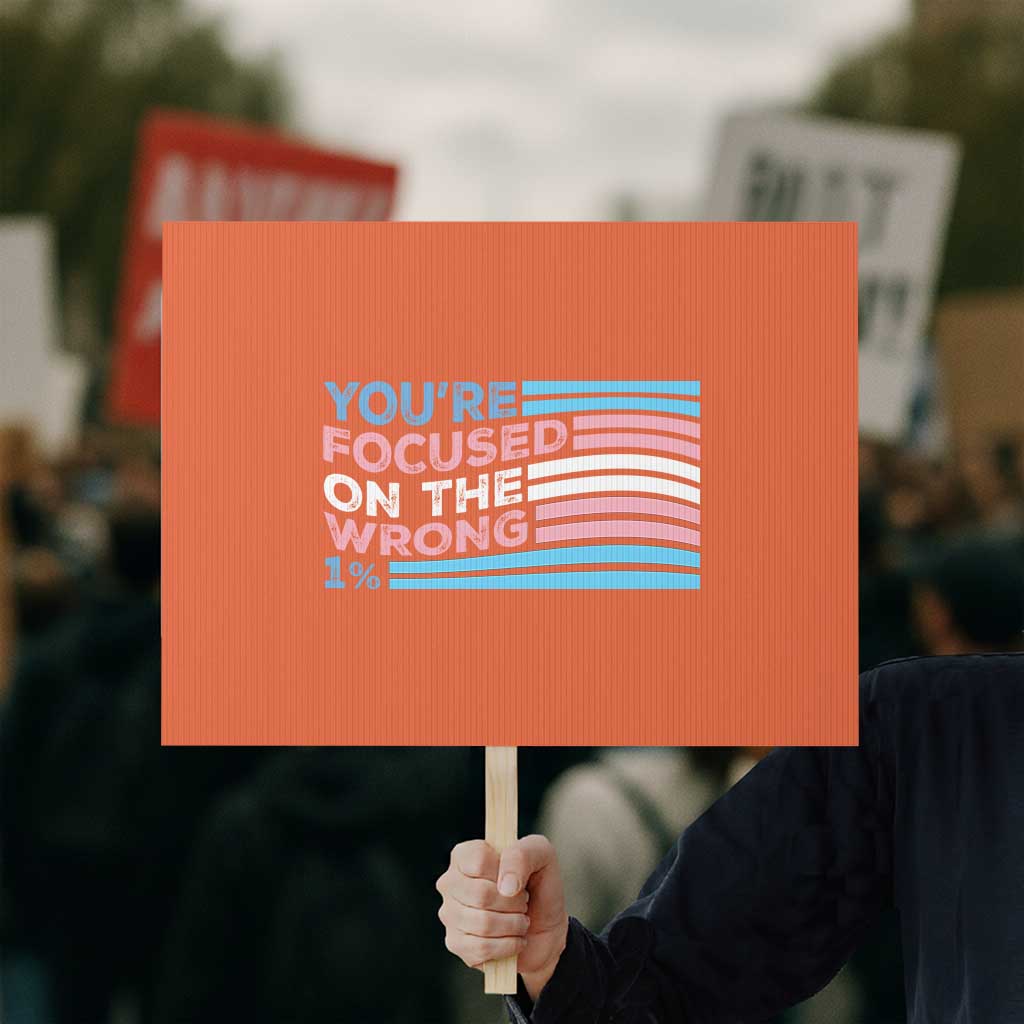Funny You're Focused On The Wrong 1% Protest Sign Bi Transgender LGBT TS11 Horizontal 18