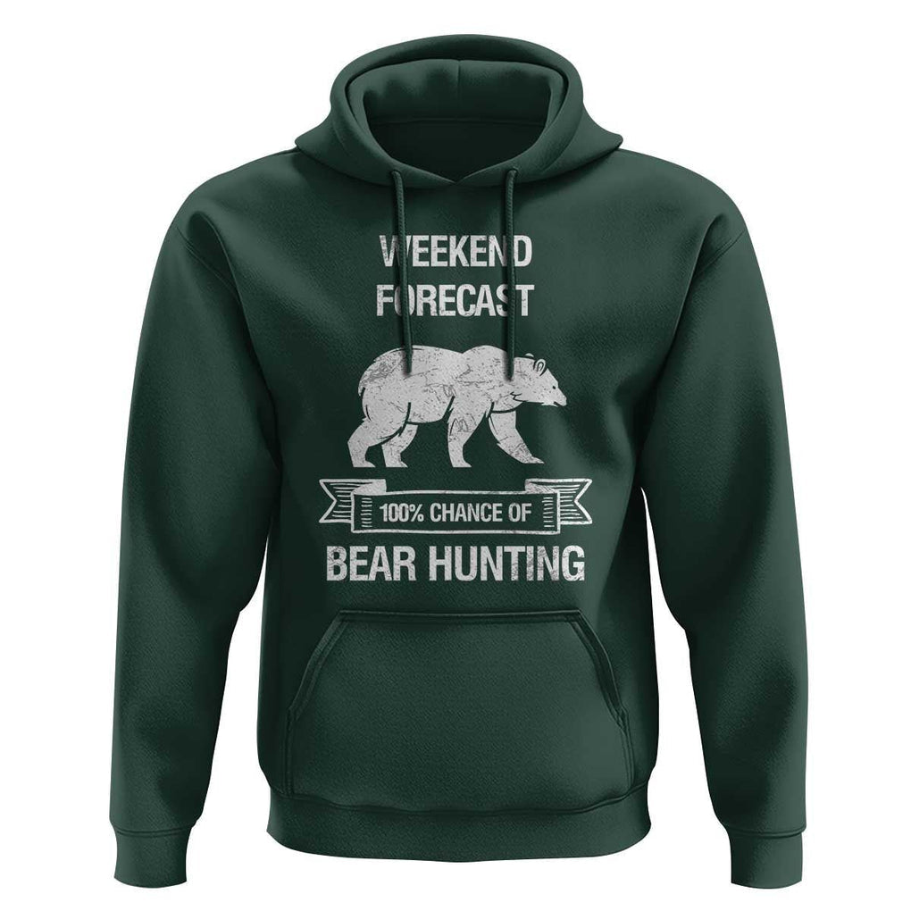 Funny Bear Hunting Hoodie Weekend Forecast 100% Chance Of Bear Hunter TS11 Dark Forest Green Print Your Wear
