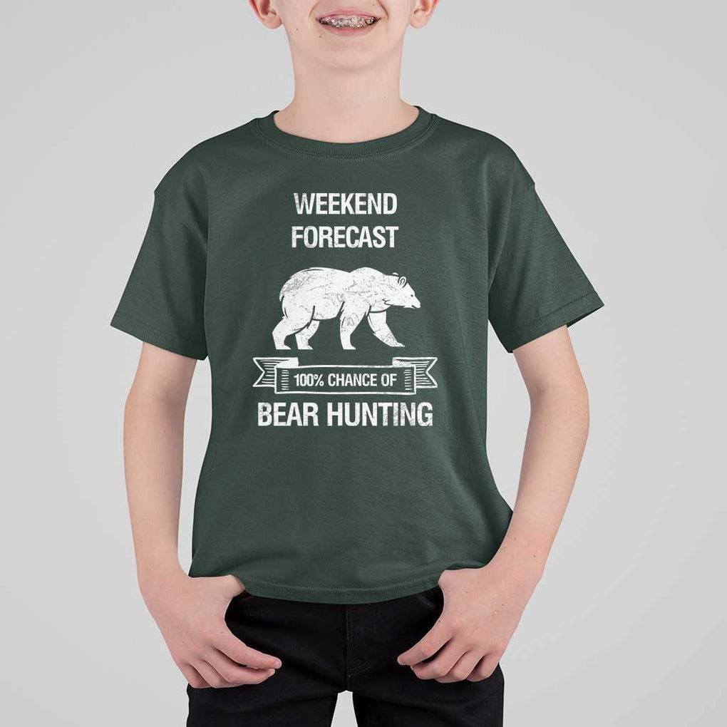 Funny Bear Hunting T Shirt For Kid Weekend Forecast 100% Chance Of Bear Hunter TS11 Dark Forest Green Print Your Wear