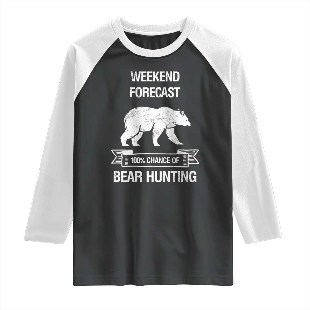 Funny Bear Hunting Raglan Shirt Weekend Forecast 100% Chance Of Bear Hunter TS11 Black White Print Your Wear