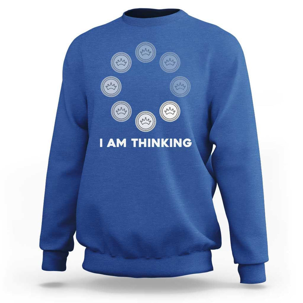 Checkers Lover Sweatshirt I Am Thinking Board Game Draughts Player TS11 Royal Blue Print Your Wear