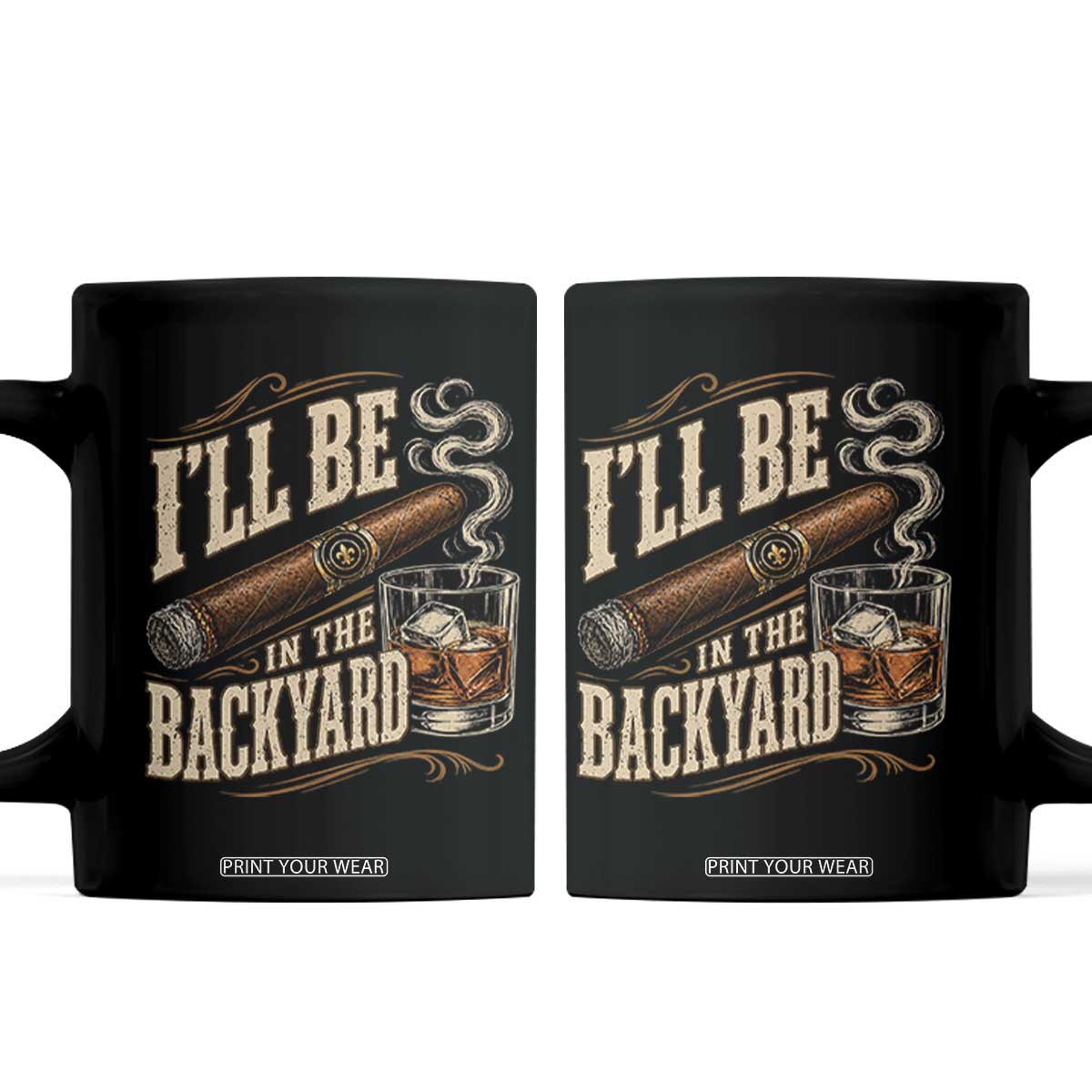 I'll Be In The Backyard Funny Bourbon Cigar Lover Coffee Mug TS11 Black Print Your Wear