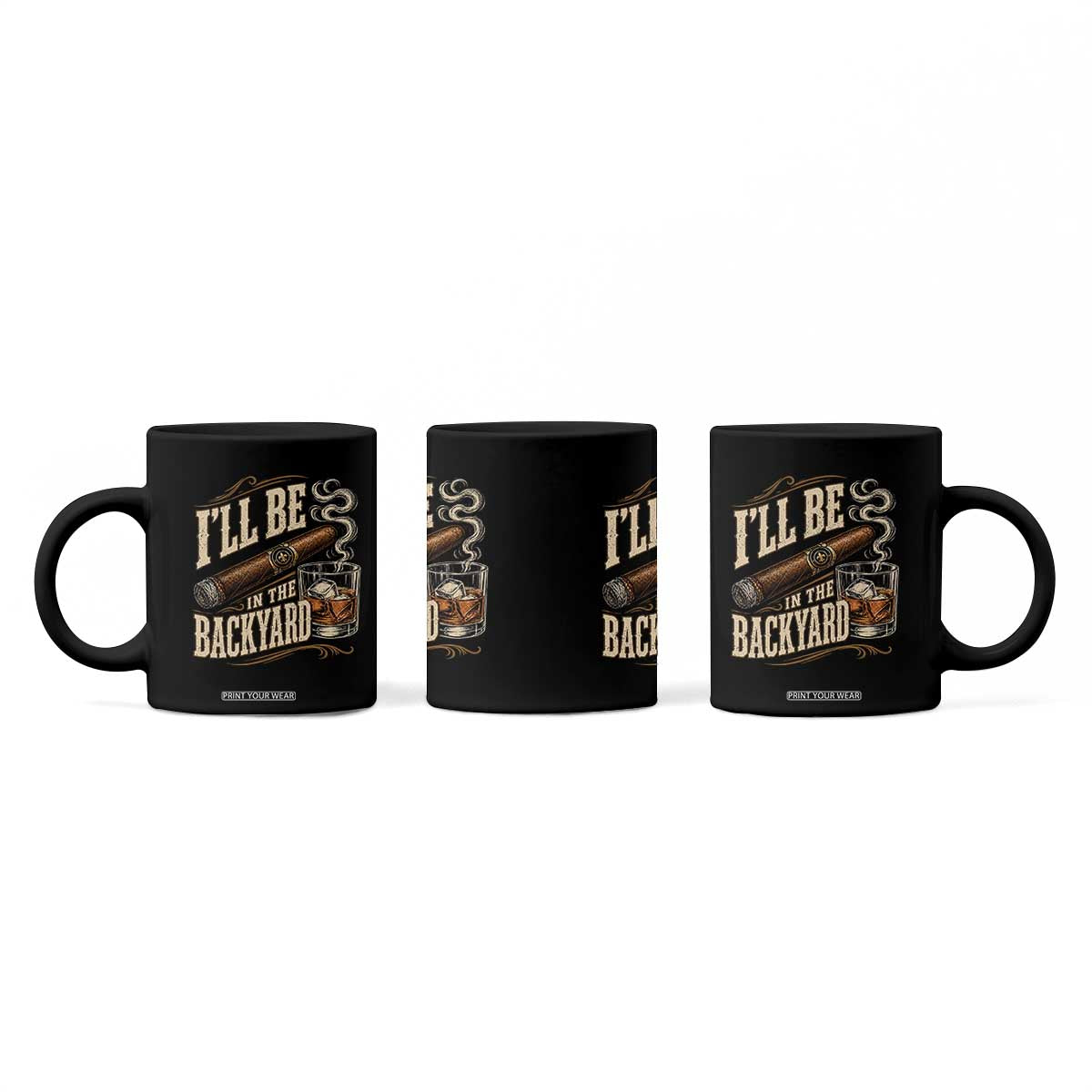 I'll Be In The Backyard Funny Bourbon Cigar Lover Coffee Mug TS11 Print Your Wear