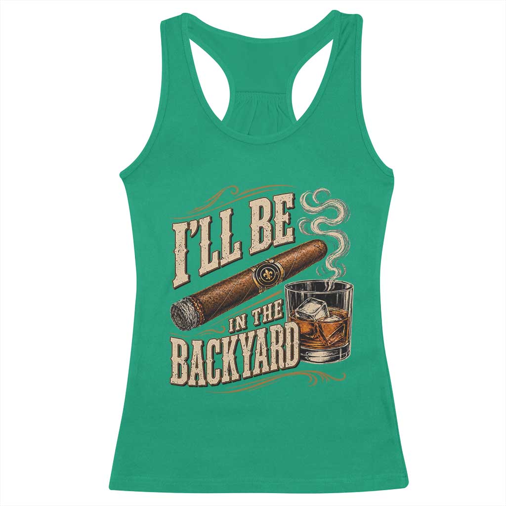 I'll Be In The Backyard Funny Bourbon Cigar Lover Racerback Tank Top TS11 Irish Green Print Your Wear