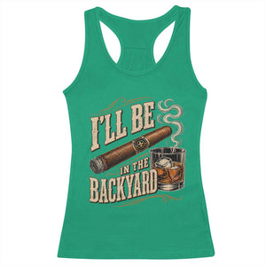 I'll Be In The Backyard Funny Bourbon Cigar Lover Racerback Tank Top TS11 Irish Green Print Your Wear