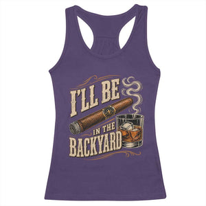 I'll Be In The Backyard Funny Bourbon Cigar Lover Racerback Tank Top TS11 Purple Print Your Wear